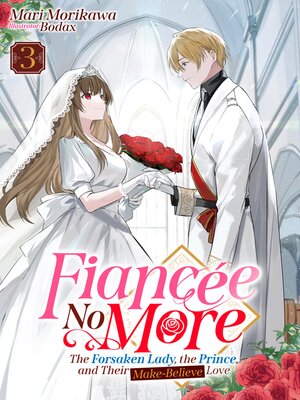 cover image of Fiancée No More: The Forsaken Lady, the Prince, and Their Make-Believe Love, Volume 3
